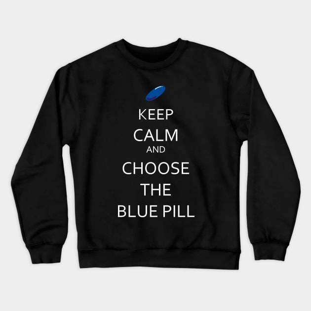 Keep calm and choose the blue pill Crewneck Sweatshirt by AlanZ